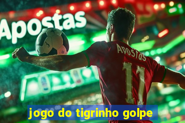 jogo do tigrinho golpe