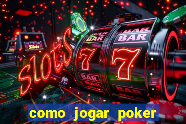 como jogar poker valendo dinheiro