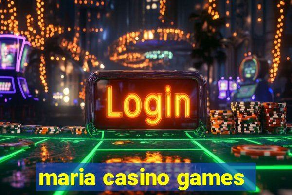 maria casino games