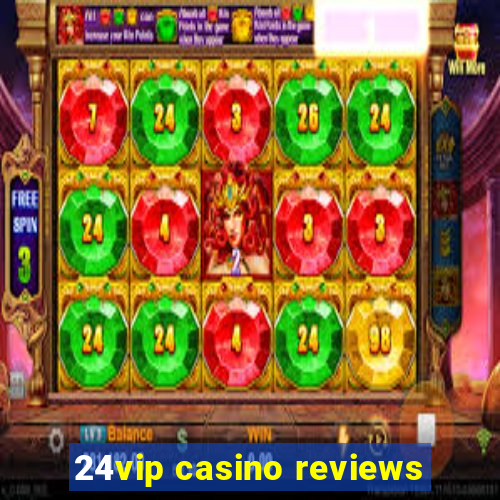 24vip casino reviews