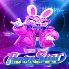 jogar ca莽a niquel online