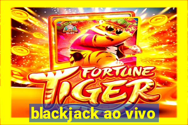 blackjack ao vivo