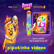 pipokinha videos