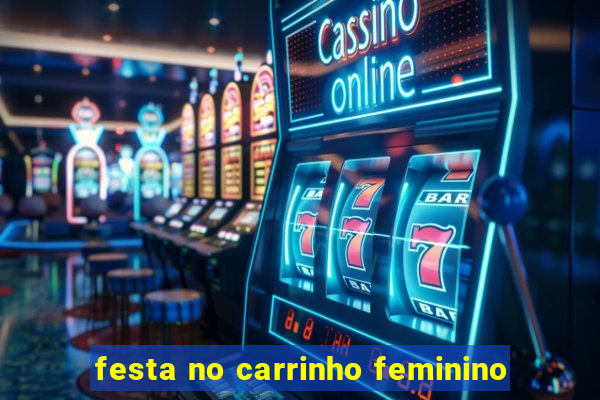 festa no carrinho feminino