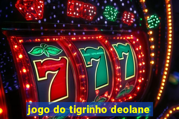 jogo do tigrinho deolane