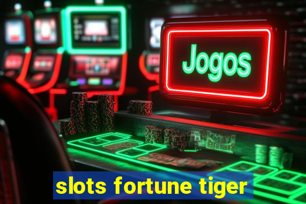 slots fortune tiger