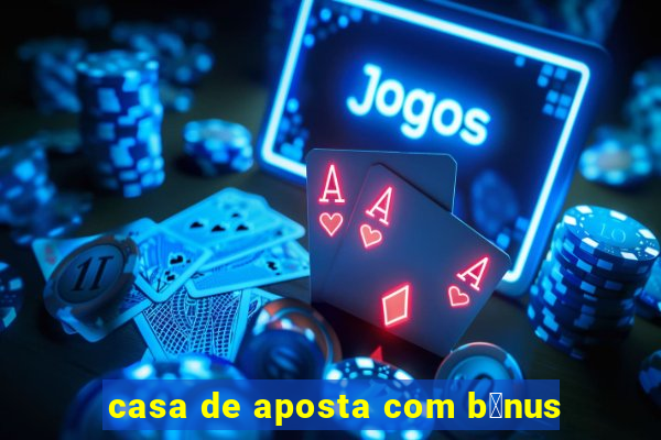 casa de aposta com b么nus