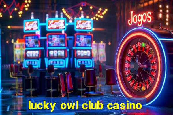 lucky owl club casino