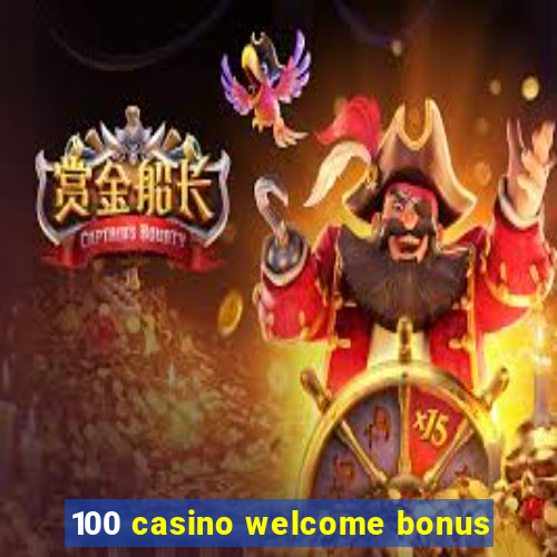 100 casino welcome bonus