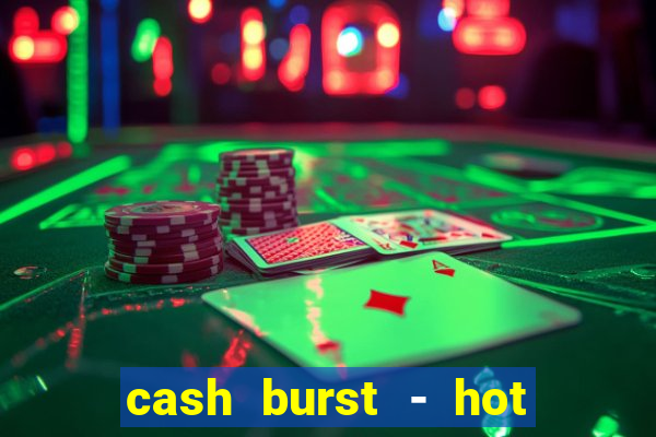 cash burst - hot vegas slots