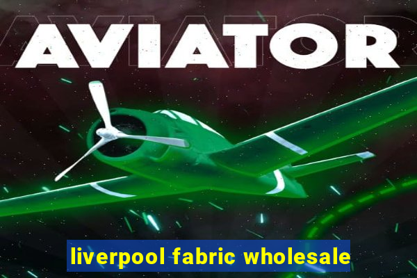 liverpool fabric wholesale