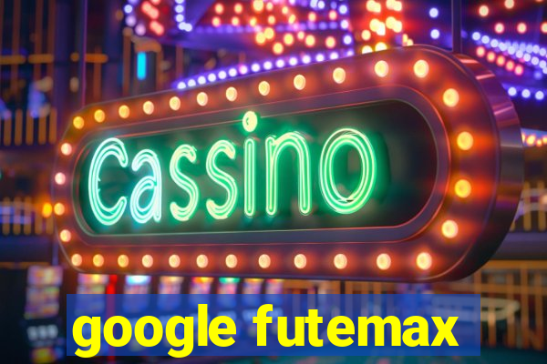 google futemax