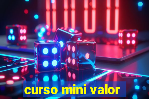 curso mini valor