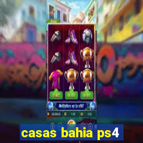 casas bahia ps4