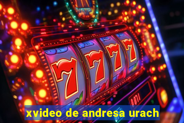 xvideo de andresa urach