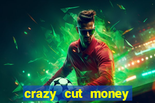 crazy cut money (acesso antecipado)