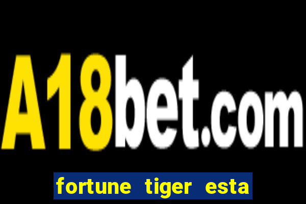 fortune tiger esta pagando hoje