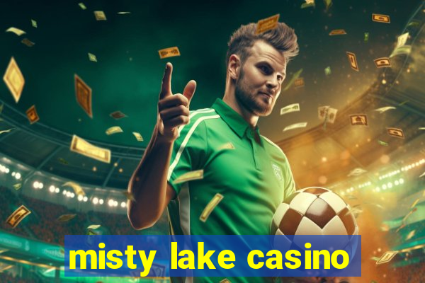 misty lake casino