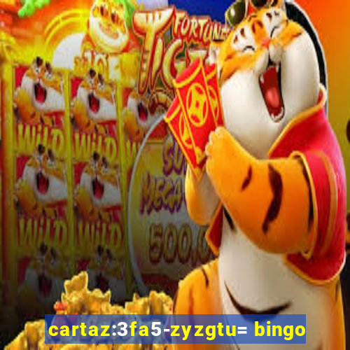 cartaz:3fa5-zyzgtu= bingo