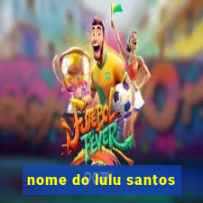 nome do lulu santos