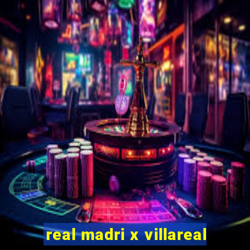 real madri x villareal