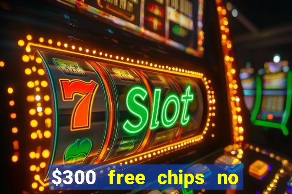 $300 free chips no deposit casino