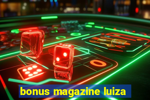 bonus magazine luiza