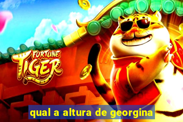 qual a altura de georgina