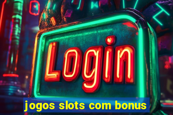 jogos slots com bonus