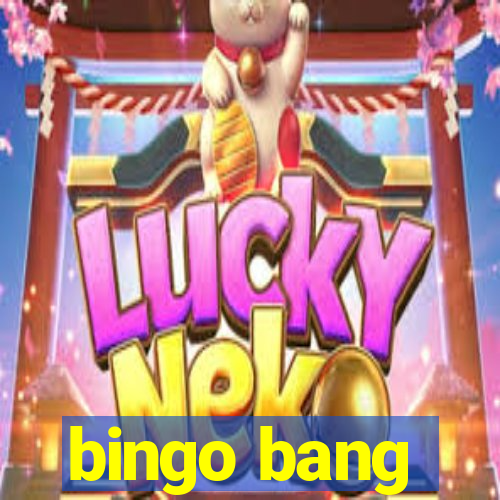 bingo bang