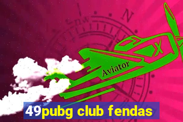 49pubg club fendas