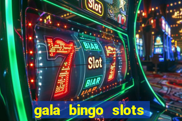 gala bingo slots and games