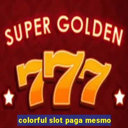 colorful slot paga mesmo