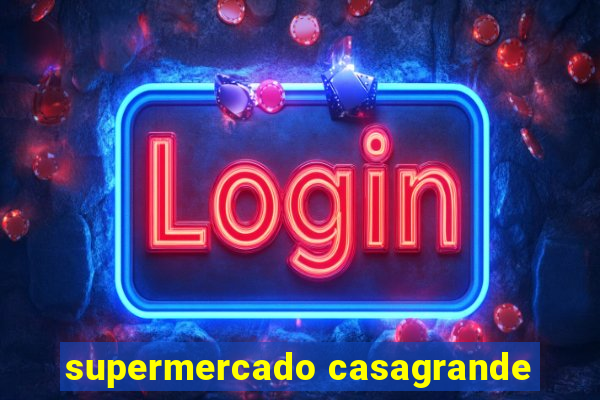 supermercado casagrande