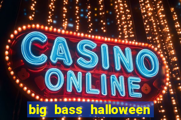 big bass halloween demo slot