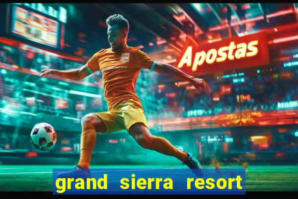 grand sierra resort and casino