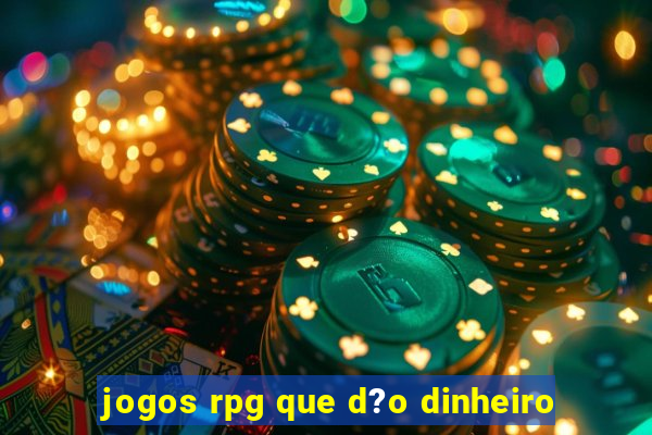 jogos rpg que d?o dinheiro