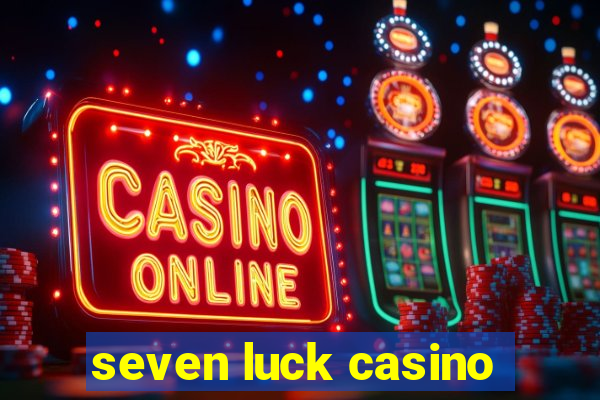 seven luck casino