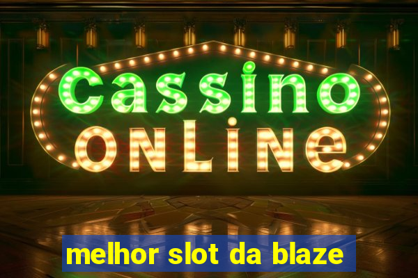 melhor slot da blaze