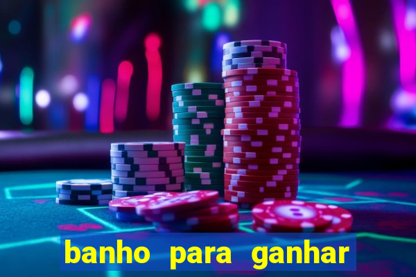 banho para ganhar no bingo