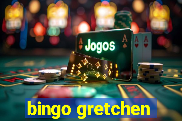 bingo gretchen