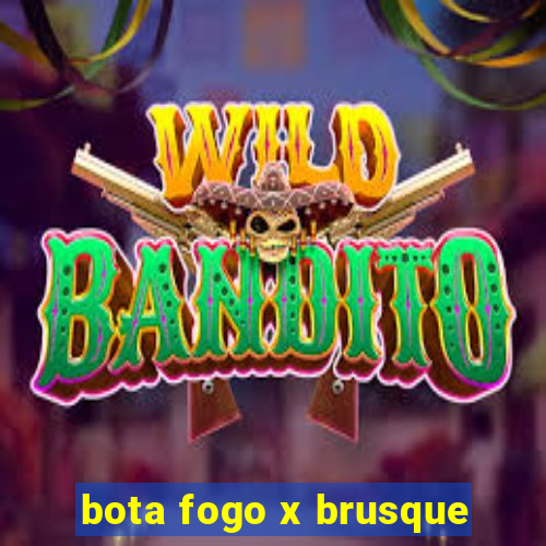 bota fogo x brusque