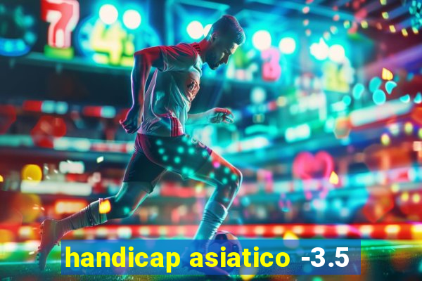 handicap asiatico -3.5