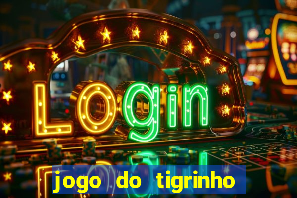 jogo do tigrinho para ganhar dinheiro de verdade