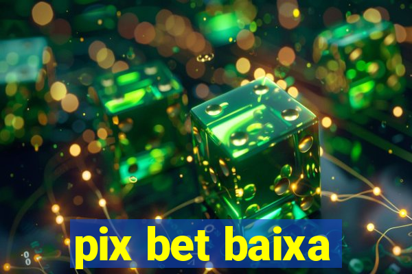 pix bet baixa