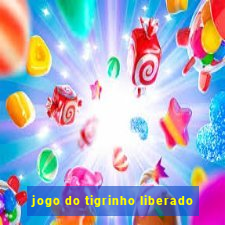 jogo do tigrinho liberado