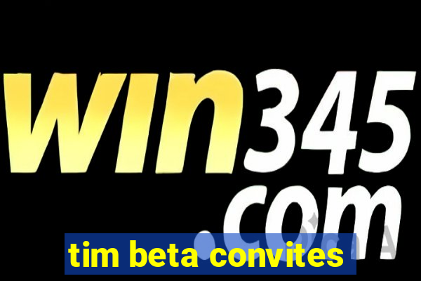 tim beta convites