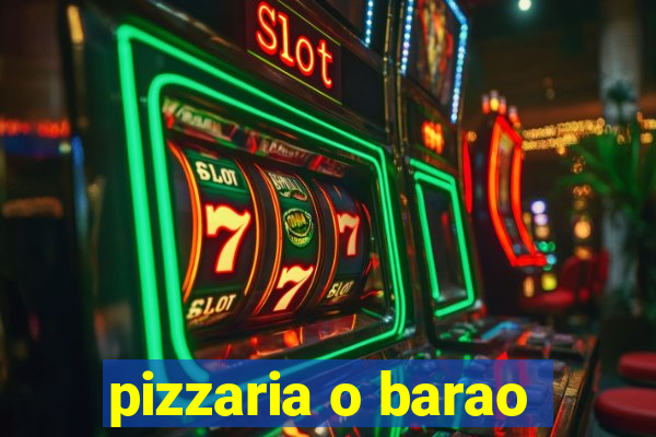 pizzaria o barao