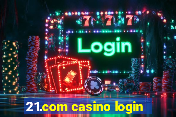 21.com casino login