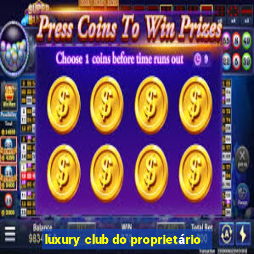 luxury club do proprietário